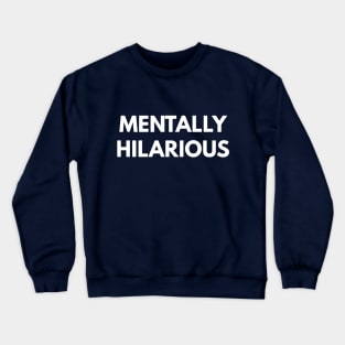 Mentally Hilarious Crewneck Sweatshirt